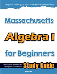 Massachusetts Algebra I for Beginners: High School Standardized Testing and Home School Study Guide cover