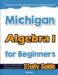 Michigan Algebra I for Beginners: High School Standardized Testing and Home School Study Guide cover