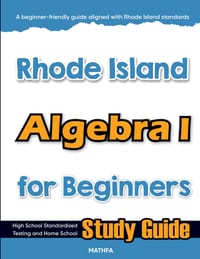 Rhode Island Algebra I for Beginners: High School Standardized Testing and Home School Study Guide cover