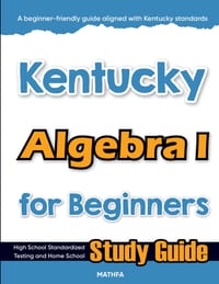 Kentucky Algebra I for Beginners: High School Standardized Testing and Home School Study Guide cover