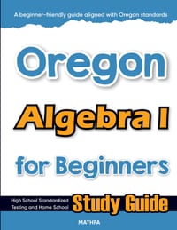 Oregon Algebra I for Beginners: High School Standardized Testing and Home School Study Guide cover