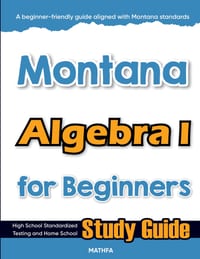 Montana Algebra I for Beginners: High School Standardized Testing and Home School Study Guide cover