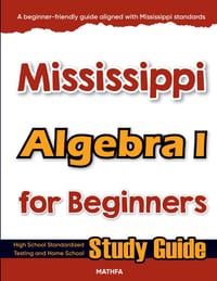 Mississippi Algebra I for Beginners: High School Standardized Testing and Home School Study Guide cover