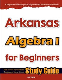 Arkansas Algebra I for Beginners: High School Standardized Testing and Home School Study Guide cover