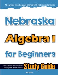 Nebraska Algebra I for Beginners: High School Standardized Testing and Home School Study Guide cover