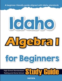Idaho Algebra I for Beginners: High School Standardized Testing and Home School Study Guide cover