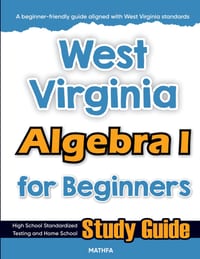 West Virginia Algebra I for Beginners: High School Standardized Testing and Home School Study Guide cover