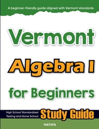 Vermont Algebra I for Beginners: High School Standardized Testing and Home School Study Guide cover