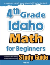 4th Grade Idaho Math for Beginners: Standardized Testing and Home Schooling Study Guide cover