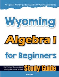 Wyoming Algebra I for Beginners: High School Standardized Testing and Home School Study Guide cover