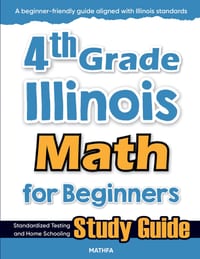 4th Grade Illinois Math for Beginners: Standardized Testing and Home Schooling Study Guide cover