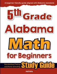 5th Grade Alabama Math for Beginners: Standardized Testing and Home Schooling Study Guide cover