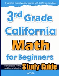 3rd Grade California Math for Beginners: Standardized Testing and Home Schooling Study Guide cover