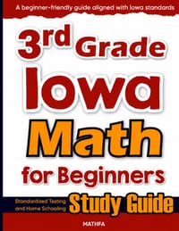 3rd Grade Iowa Math for Beginners: Standardized Testing and Home Schooling Study Guide cover