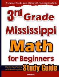 3rd Grade Mississippi Math for Beginners: Standardized Testing and Home Schooling Study Guide cover