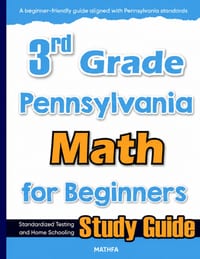 3rd Grade Pennsylvania Math for Beginners: Standardized Testing and Home Schooling Study Guide cover