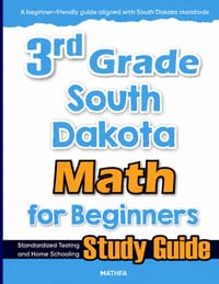 3rd Grade South Dakota Math for Beginners: Standardized Testing and Home Schooling Study Guide cover