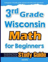 3rd Grade Wisconsin Math for Beginners: Standardized Testing and Home Schooling Study Guide cover