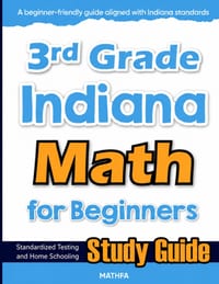 3rd Grade Indiana Math for Beginners: Standardized Testing and Home Schooling Study Guide cover