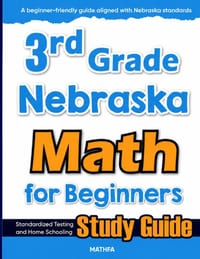 3rd Grade Nebraska Math for Beginners: Standardized Testing and Home Schooling Study Guide cover