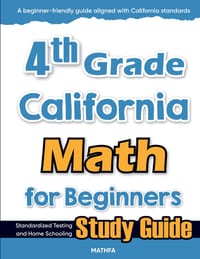 4th Grade California Math for Beginners: Standardized Testing and Home Schooling Study Guide cover