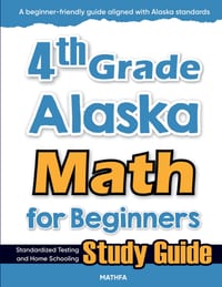 4th Grade Alaska Math for Beginners: Standardized Testing and Home Schooling Study Guide cover