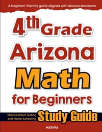 4th Grade Arizona Math for Beginners: Standardized Testing and Home Schooling Study Guide cover