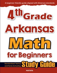 4th Grade Arkansas Math for Beginners: Standardized Testing and Home Schooling Study Guide cover