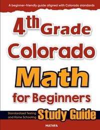 4th Grade Colorado Math for Beginners: Standardized Testing and Home Schooling Study Guide cover