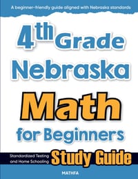 4th Grade Nebraska Math for Beginners: Standardized Testing and Home Schooling Study Guide cover