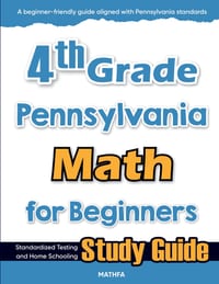 4th Grade Pennsylvania Math for Beginners: Standardized Testing and Home Schooling Study Guide cover