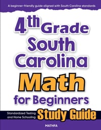 4th Grade South Carolina Math for Beginners: Standardized Testing and Home Schooling Study Guide cover