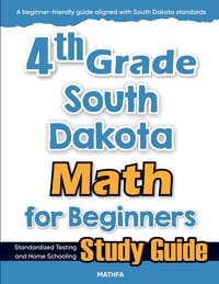 4th Grade South Dakota Math for Beginners: Standardized Testing and Home Schooling Study Guide cover