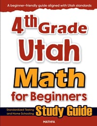 4th Grade Utah Math for Beginners: Standardized Testing and Home Schooling Study Guide cover