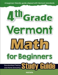 4th Grade Vermont Math for Beginners: Standardized Testing and Home Schooling Study Guide cover