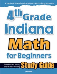 4th Grade Indiana Math for Beginners: Standardized Testing and Home Schooling Study Guide cover