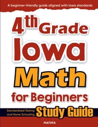 4th Grade Iowa Math for Beginners: Standardized Testing and Home Schooling Study Guide cover