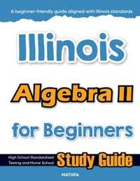 Illinois Algebra II for Beginners: Standardized Testing and Home Schooling Study Guide cover
