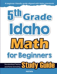5th Grade Idaho Math for Beginners: Standardized Testing and Home Schooling Study Guide cover