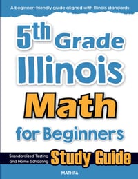 5th Grade Illinois Math for Beginners: Standardized Testing and Home Schooling Study Guide cover