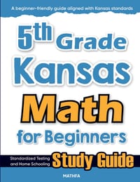 5th Grade Kansas Math for Beginners: Standardized Testing and Home Schooling Study Guide cover