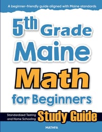5th Grade Maine Math for Beginners: Standardized Testing and Home Schooling Study Guide cover
