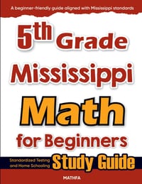 5th Grade Mississippi Math for Beginners: Standardized Testing and Home Schooling Study Guide cover