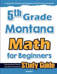 5th Grade Montana Math for Beginners: Standardized Testing and Home Schooling Study Guide cover