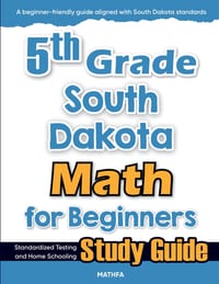 5th Grade South Dakota Math for Beginners: Standardized Testing and Home Schooling Study Guide cover