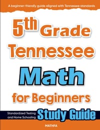 5th Grade Tennessee Math for Beginners: Standardized Testing and Home Schooling Study Guide cover