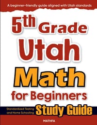 5th Grade Utah Math for Beginners: Standardized Testing and Home Schooling Study Guide cover