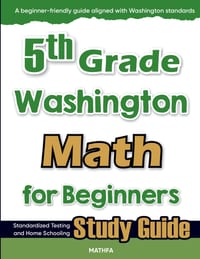 5th Grade Washington Math for Beginners: Standardized Testing and Home Schooling Study Guide cover
