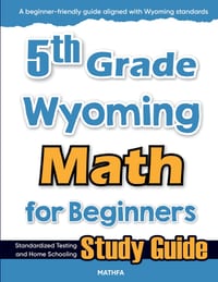 5th Grade Wyoming Math for Beginners: Standardized Testing and Home Schooling Study Guide cover