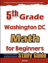 5th Grade Washington DC Math for Beginners: Standardized Testing and Home Schooling Study Guide cover